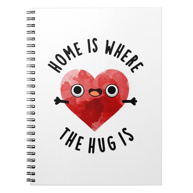 Home Is Where The Hug Is Funny Heart Pun  Notebook (Front)