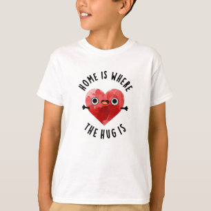 Home Is Where The Hug Is Funny Heart Pun  T-Shirt