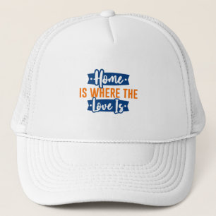 Home is where the Love is Trucker Hat