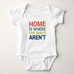 Home Is Where the Pants Aren't Funny Typography Baby Bodysuit