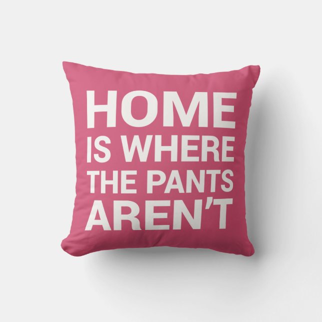 Home Is Where the Pants Aren't Pink Typography Cushion (Front)