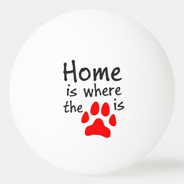 Home is where the paw print is ping pong ball (Front)
