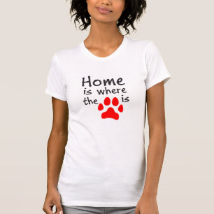 Home is where the paw print is T-Shirt