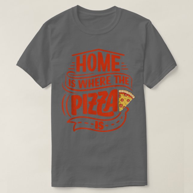 Home Is Where The Pizza Is Pizza Lover Pizza Itali T-Shirt (Design Front)