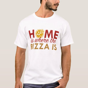 Home Is Where The Pizza Is T-Shirt