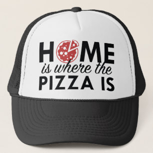Home Is Where The Pizza Is Trucker Hat