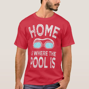 Home is Where the Pool Is Funny Swimming Gift Tee