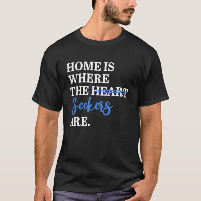 Home Is Where The Seekers Are T-Shirt (Front)