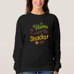 Home Is Where The Snacks Are Comfy Sweatshirt