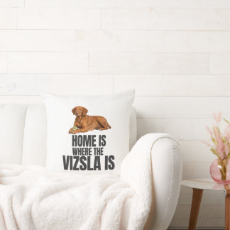 Home Is Where the Vizsla Is Throw Pillow