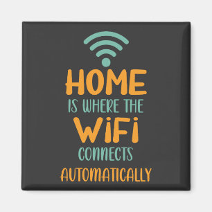 Home Is Where The Wifi Connects Automatically Magnet