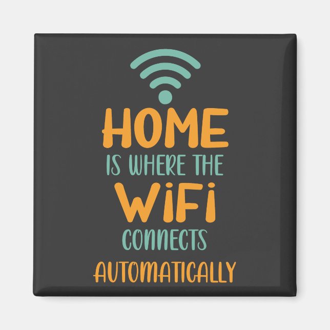Home Is Where The Wifi Connects Automatically Magnet (Front)