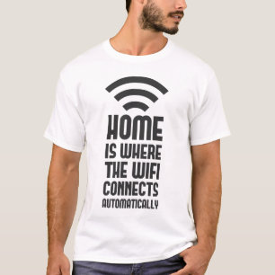 Home Is Where The WIFI Connects Automatically T-Shirt