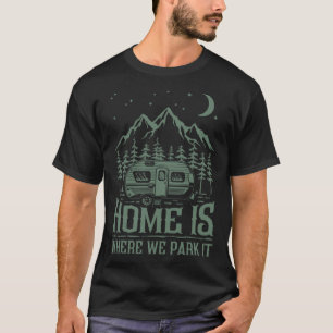 Home Is Where We Park Camping Outdoor 1 T-Shirt