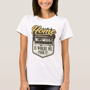 Home Is Where We Park It T-Shirt