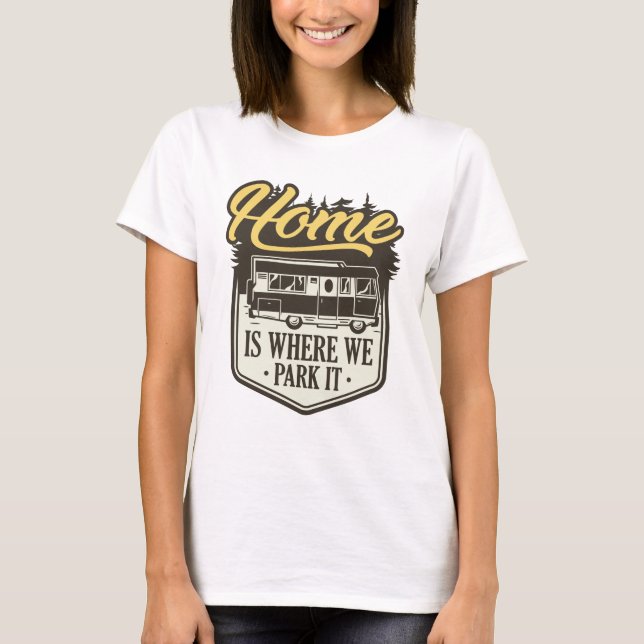 Home Is Where We Park It T-Shirt (Front)