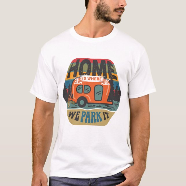 Home Is Where We Park It T-Shirt (Front)