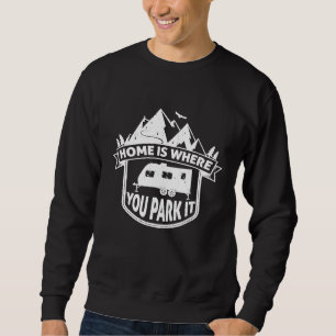 Home Is Where You Park It  I Love Trailer Camping Sweatshirt