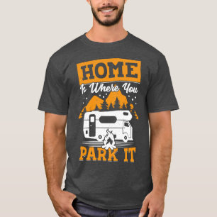 Home Is Where You Park It Rv Camping Camper Gift  T-Shirt