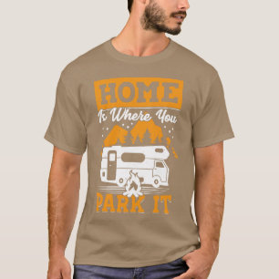 Home Is Where You Park It Rv Camping Camper Gift  T-Shirt