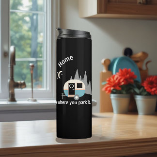Home is Where You Park It Teardrop Camper Thermal Tumbler