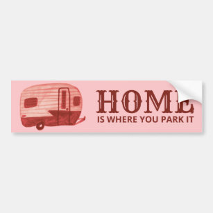 HOME IS WHERE YOU PARK IT trailer camper RVing Bumper Sticker