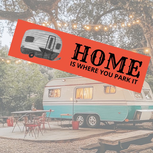 HOME IS WHERE YOU PARK IT trailer camper RVing Bumper Sticker (HOME IS WHERE YOU PARK IT trailer camper RVing Bumper Sticker
)