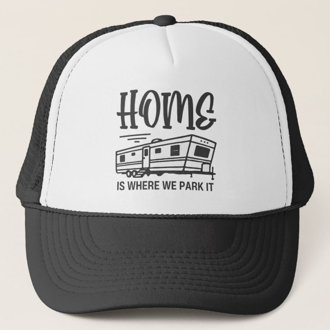 Home Is Where You Park It  Trucker Hat (Front)