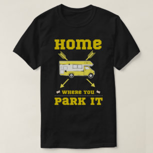 HOME IS WHERE YOU PARK IT van life T-Shirt