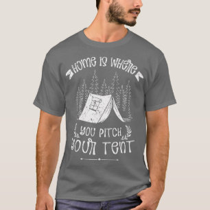 Home Is Where You Pitch Your Tent Camper  T-Shirt