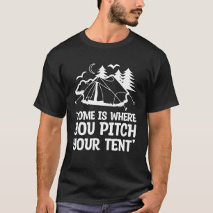 Home is where you pitch your tent - Funny Camping T-Shirt
