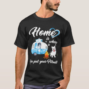 Home Is Where You Put Your Pitbull -New T-Shirt