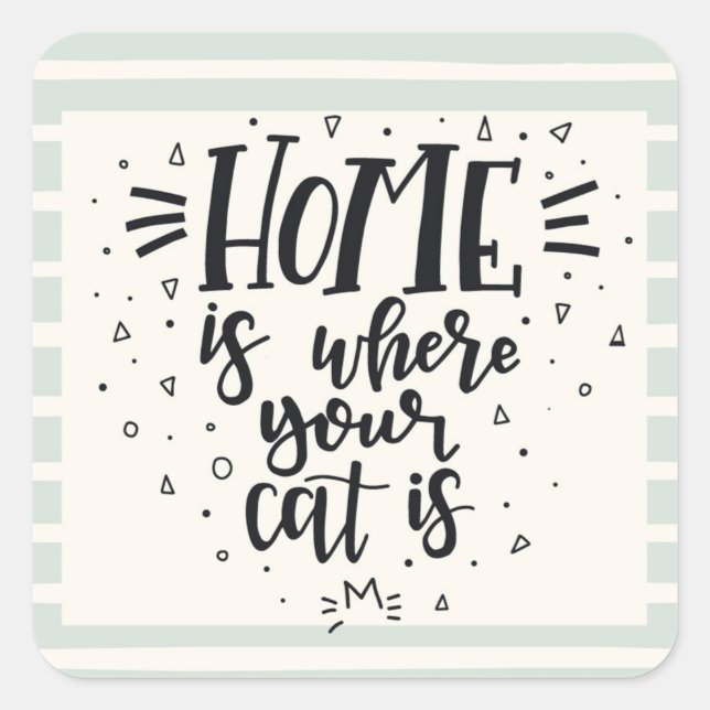Home is where your cat is square sticker (Front)