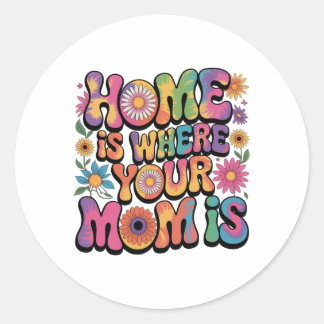 Home Is Where Your Mom Is Classic Round Sticker