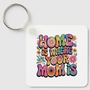 Home Is Where Your Mom Is Key Ring