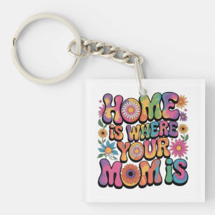 Home Is Where Your Mom Is Key Ring