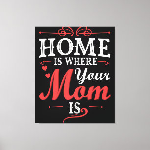 Home Is Where Your Mum Is Canvas Print