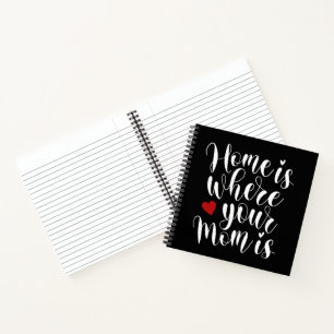 Home is Where Your Mum is Mother's Day   Notebook