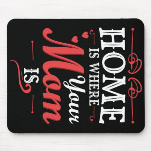 Home Is Where Your Mum Is Mouse Pad