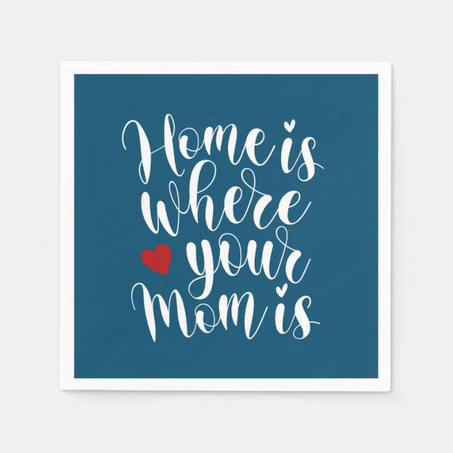 Home is Where Your Mum is | Paper Napkin (Front)