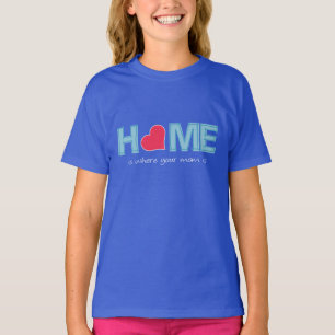 Home is where your mum is T-Shirt