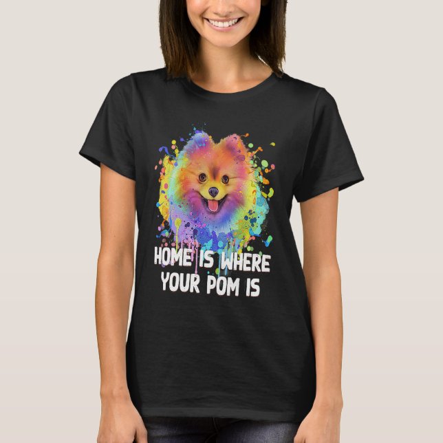 Home Is Where Your Pom Is Pomeranian Dog Mom Pom P T-Shirt (Front)