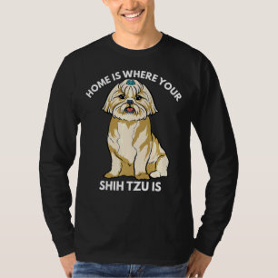 Home Is Where Your Shih Tzu Is  Shih Tzu Dog Mama T-Shirt