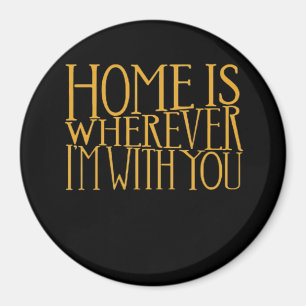 Home Is Wherever Im With You Home Inspired Love De Magnet