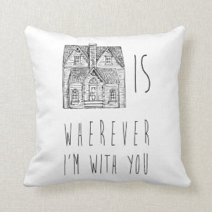 Home Is Wherever I'm with You Pillow