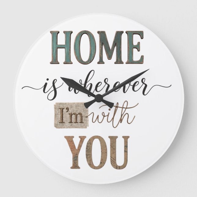 Home Is Wherever Im With You Quote Art Large Clock (Front)