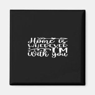 Home Is Wherever Im With You Timeless Love Design  Magnet