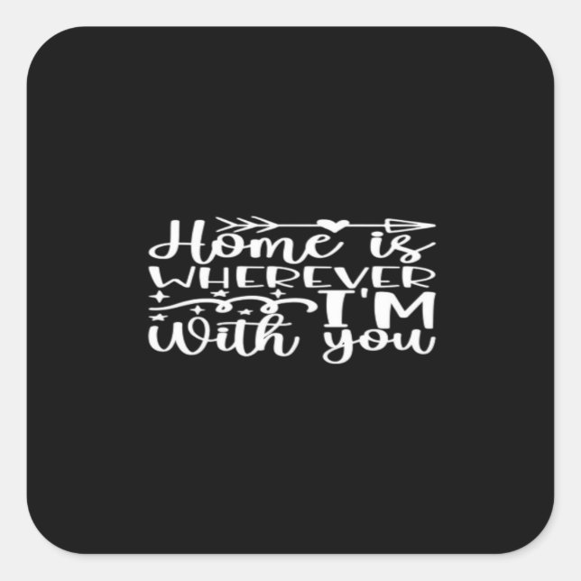 Home Is Wherever Im With You Timeless Love Design  Square Sticker (Front)