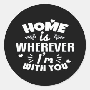 Home Is Wherever Im With You Timeless Romantic Des Classic Round Sticker