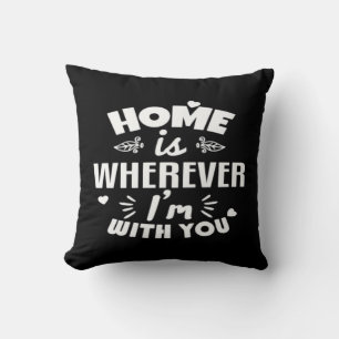 Home Is Wherever Im With You Timeless Romantic Des Cushion